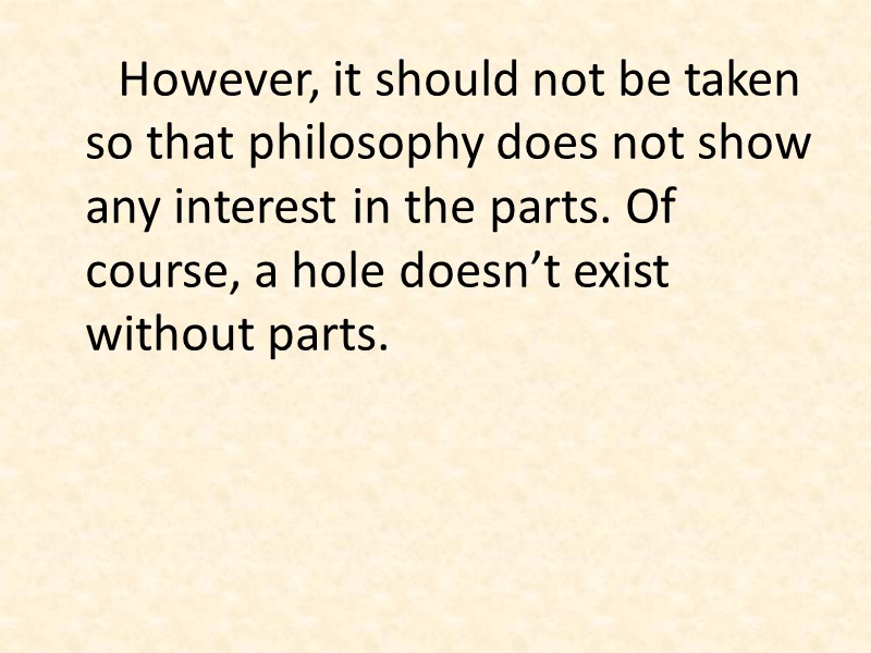 However, it should not be taken so that philosophy does not show any interest